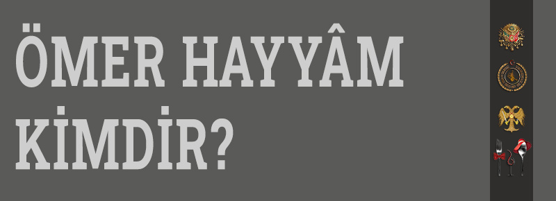 Ömer Hayyâm Kimdir?