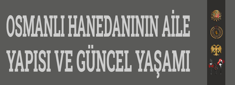 Osmanlı Hanedanının Aile Yapısı ve Güncel Yaşamı