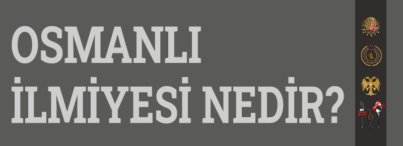 Osmanlı İlmiyesi Nedir?