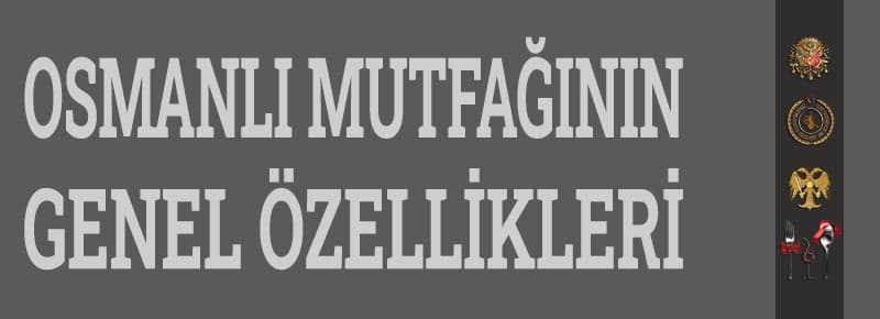 Osmanlı Mutfağının Genel Özellikleri Nelerdir?