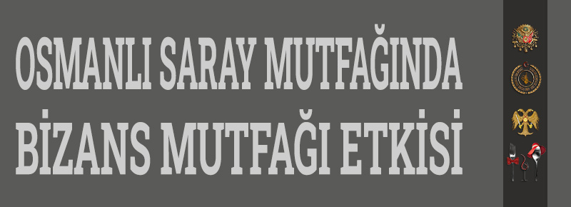 Osmanlı Saray Mutfağında Bizans Mutfağı Etkisi