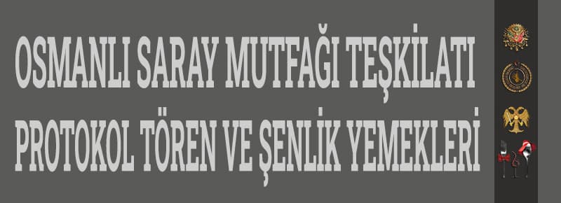 Osmanlı Saray Mutfağı Teşkilatı Nedir?