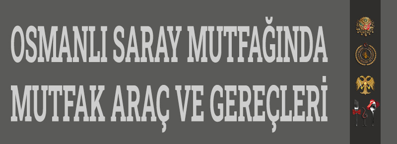 Osmanlı Saray Mutfağında Mutfak Araç Ve Gereçleri