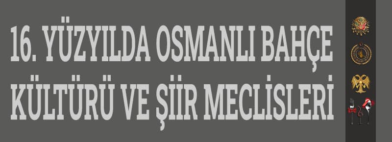 16. Yüzyılda Osmanlı Bahçe Kültürü Ve Şiir Meclisleri