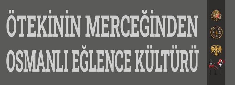 Osmanlı'da Eğlence Kültürü Nedir?