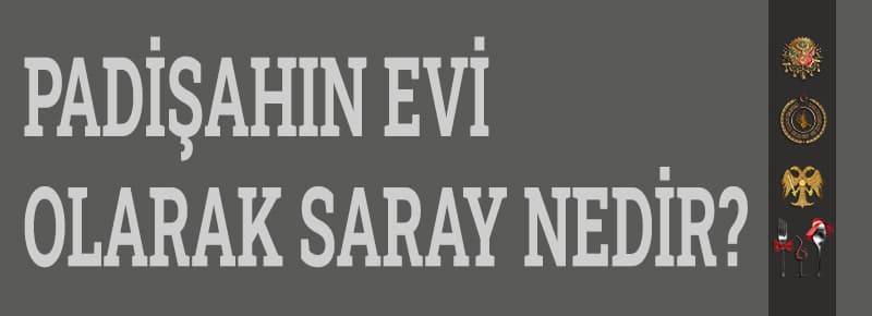 Padişahın Evi Olarak Saray Nedir?