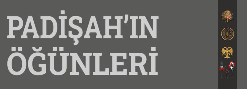 Padişah’ın Öğünleri Nelerdir?