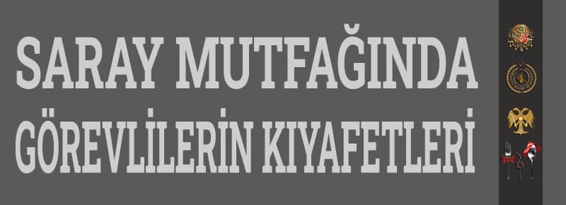 Osmanlı Saray Mutfağında Görevlilerin Kıyafetleri