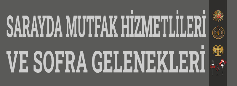 Osmanlı Sarayında Mutfak Hizmetlileri ve Sofra Gelenekleri