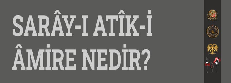 Sarây-ı Atîk-i Âmire Nedir?