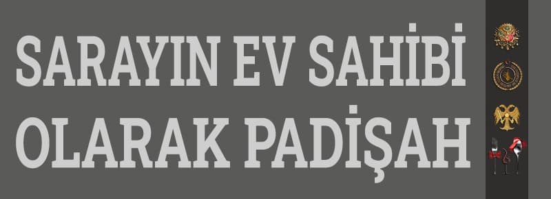 Sarayın Ev Sahibi Olarak Padişah