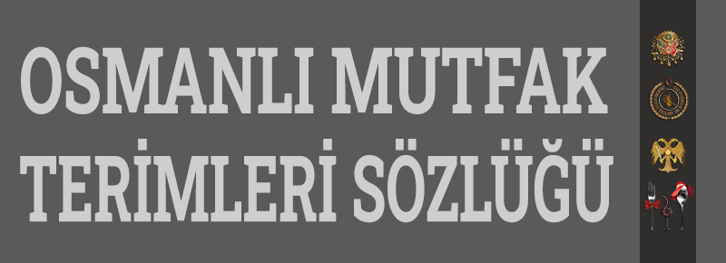 Osmanlı Mutfak Terimleri Sözlüğü