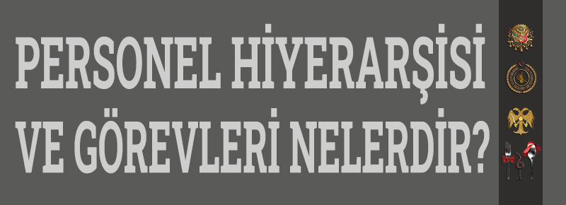 Gastronomi İşletmelerinde Personel Hiyerarşisi Ve Personel Görevleri Nelerdir?